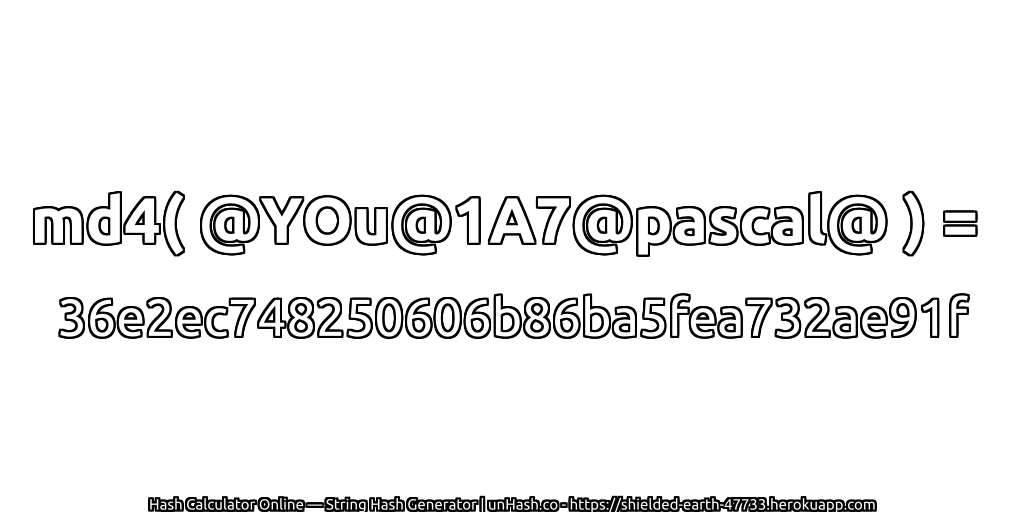 md4( @YOu@1A7@pascal@ ) = 36e2ec748250606b86ba5fea732ae91f | unHash.co