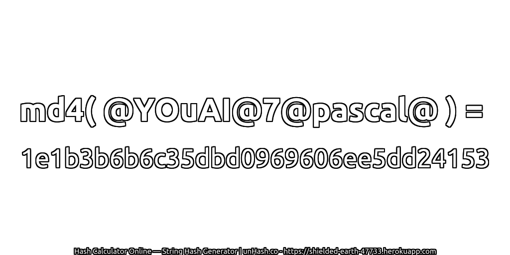 md4( @YOuAI@7@pascal@ ) = 1e1b3b6b6c35dbd0969606ee5dd24153 | unHash.co