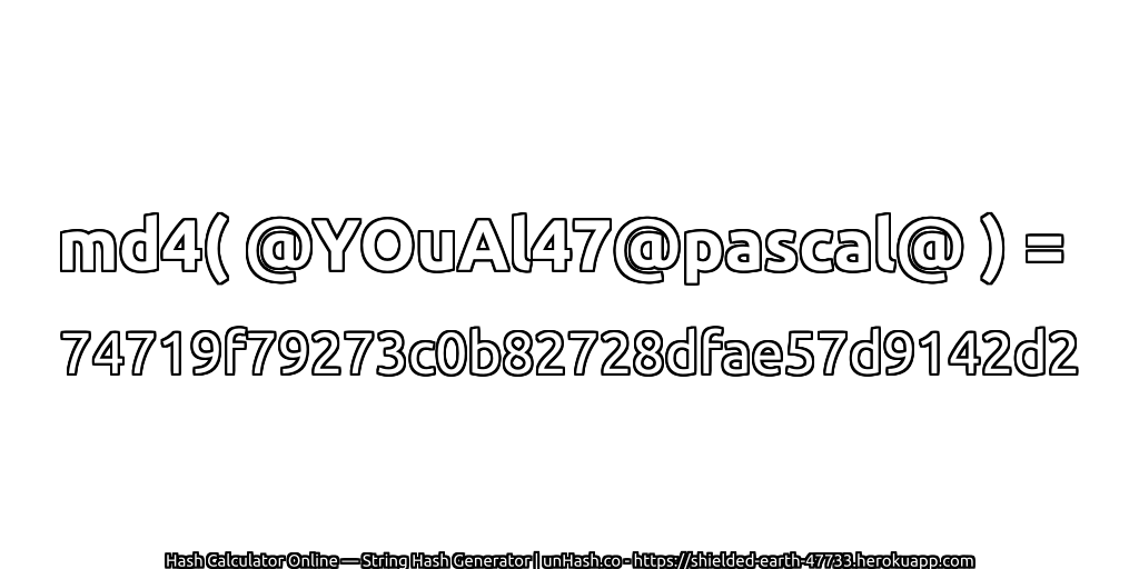 md4( @YOuAl47@pascal@ ) = 74719f79273c0b82728dfae57d9142d2 | unHash.co