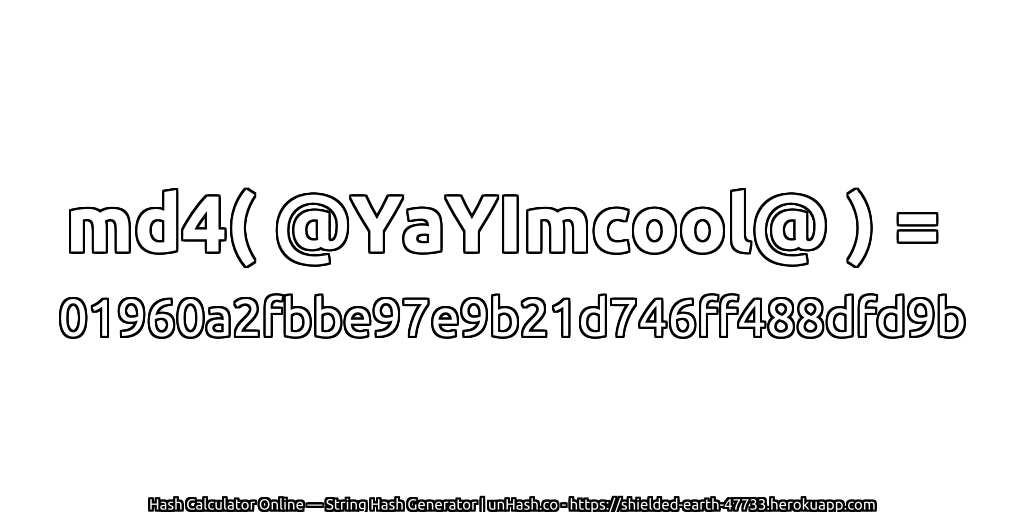 md4( @YaYImcool@ ) = 01960a2fbbe97e9b21d746ff488dfd9b | unHash.co