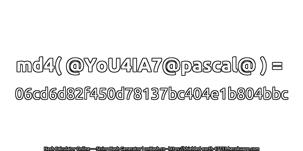 md4( @YoU4IA7@pascal@ ) = 06cd6d82f450d78137bc404e1b804bbc | unHash.co