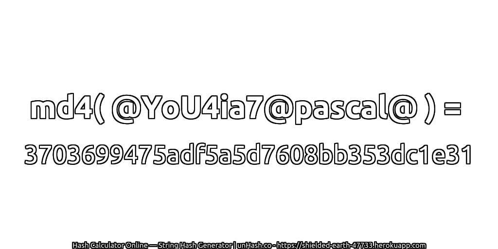 md4( @YoU4ia7@pascal@ ) = 3703699475adf5a5d7608bb353dc1e31 | unHash.co