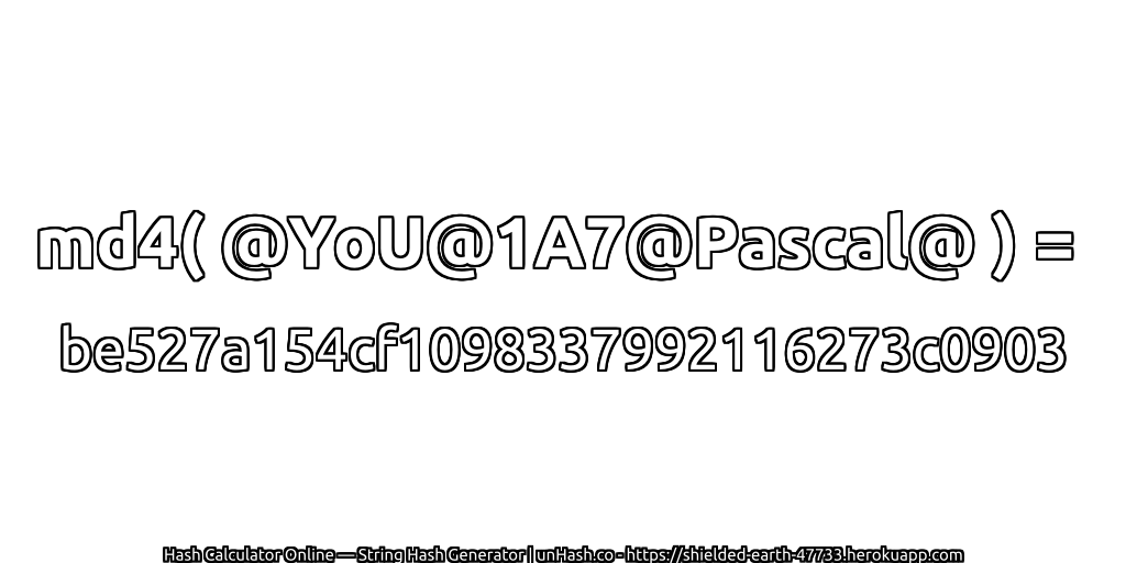 md4( @YoU@1A7@Pascal@ ) = be527a154cf1098337992116273c0903 | unHash.co