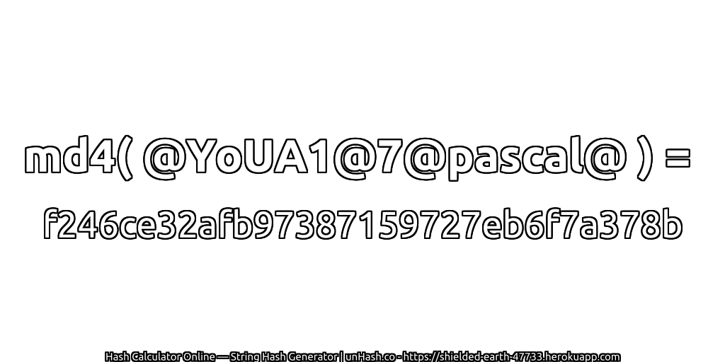 md4( @YoUA1@7@pascal@ ) = f246ce32afb97387159727eb6f7a378b | unHash.co