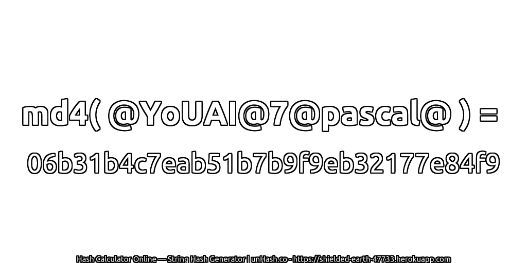 md4( @YoUAI@7@pascal@ ) = 06b31b4c7eab51b7b9f9eb32177e84f9 | unHash.co
