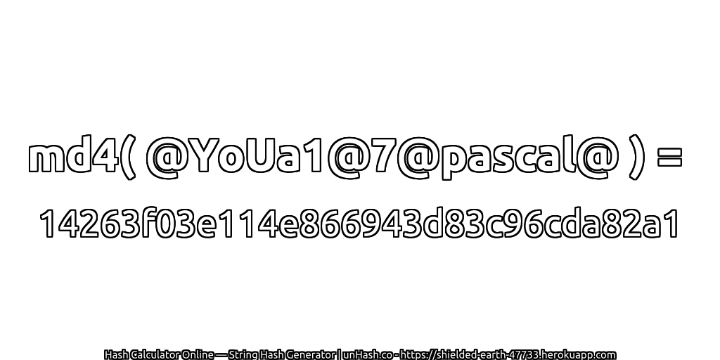 md4( @YoUa1@7@pascal@ ) = 14263f03e114e866943d83c96cda82a1 | unHash.co