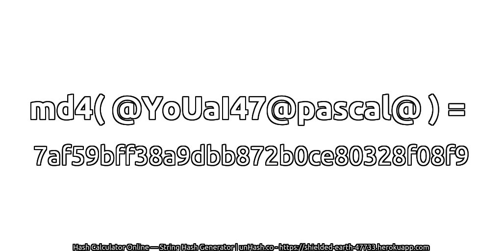md4( @YoUaI47@pascal@ ) = 7af59bff38a9dbb872b0ce80328f08f9 | unHash.co