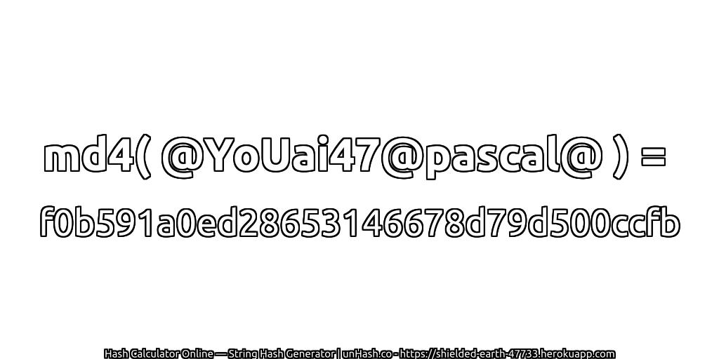 md4( @YoUai47@pascal@ ) = f0b591a0ed28653146678d79d500ccfb | unHash.co