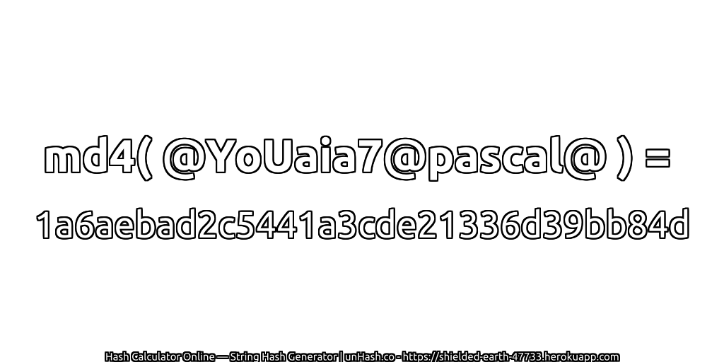 md4( @YoUaia7@pascal@ ) = 1a6aebad2c5441a3cde21336d39bb84d | unHash.co