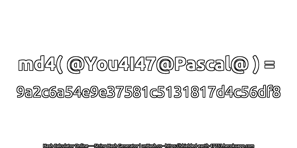 md4( @You4I47@Pascal@ ) = 9a2c6a54e9e37581c5131817d4c56df8 | unHash.co