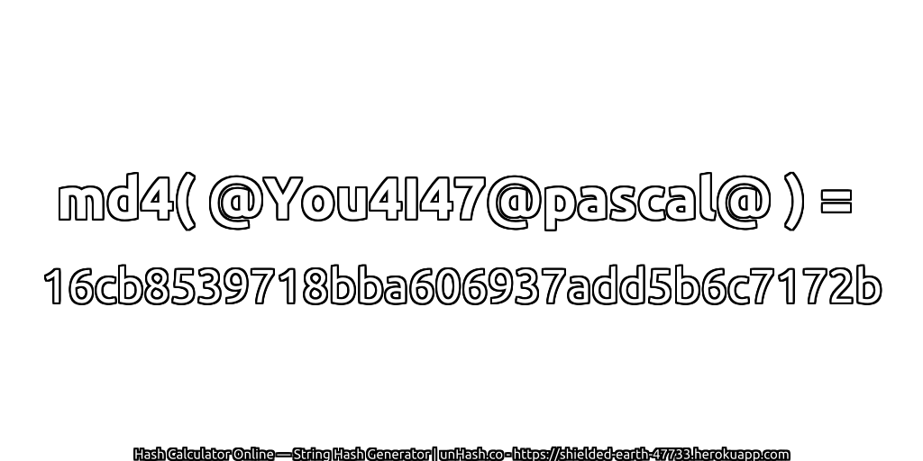 md4( @You4I47@pascal@ ) = 16cb8539718bba606937add5b6c7172b | unHash.co