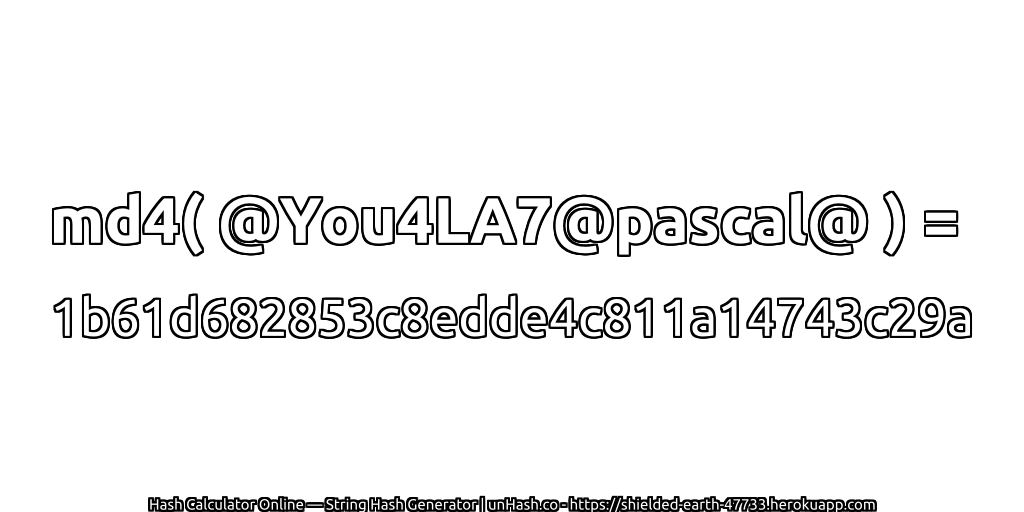 md4( @You4LA7@pascal@ ) = 1b61d682853c8edde4c811a14743c29a | unHash.co
