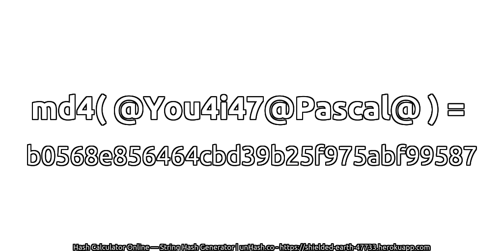 md4( @You4i47@Pascal@ ) = b0568e856464cbd39b25f975abf99587 | unHash.co
