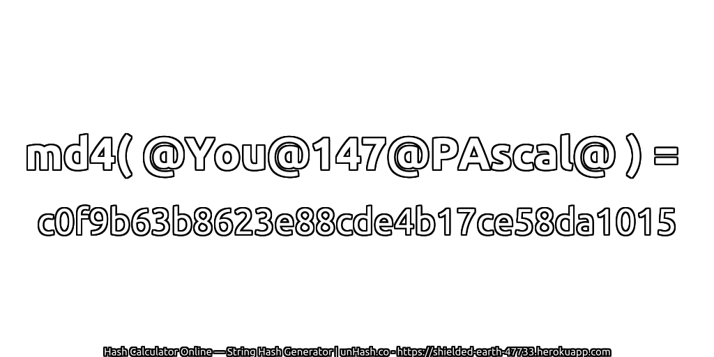 md4( @You@147@PAscal@ ) = c0f9b63b8623e88cde4b17ce58da1015 | unHash.co