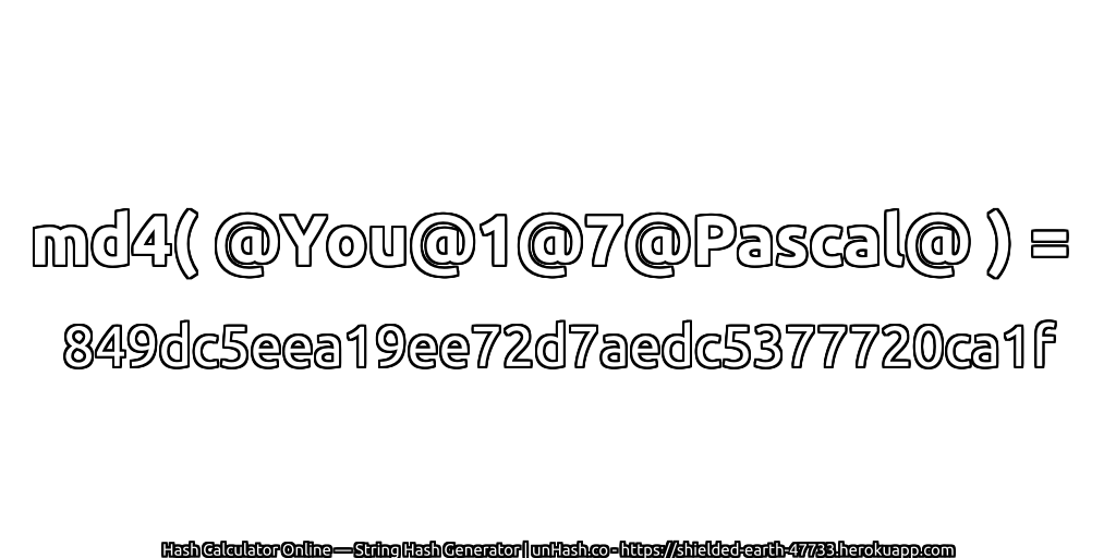 md4( @You@1@7@Pascal@ ) = 849dc5eea19ee72d7aedc5377720ca1f | unHash.co