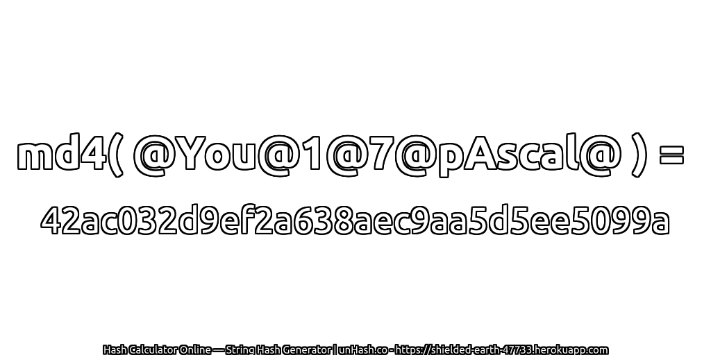 md4( @You@1@7@pAscal@ ) = 42ac032d9ef2a638aec9aa5d5ee5099a | unHash.co