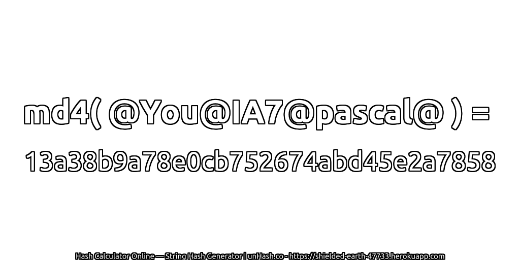md4( @You@IA7@pascal@ ) = 13a38b9a78e0cb752674abd45e2a7858 | unHash.co