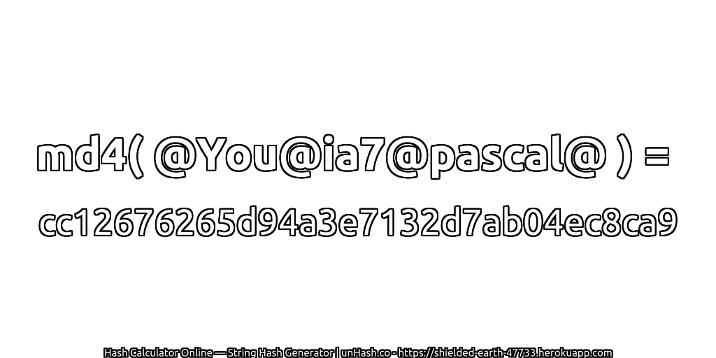 md4( @You@ia7@pascal@ ) = cc12676265d94a3e7132d7ab04ec8ca9 | unHash.co