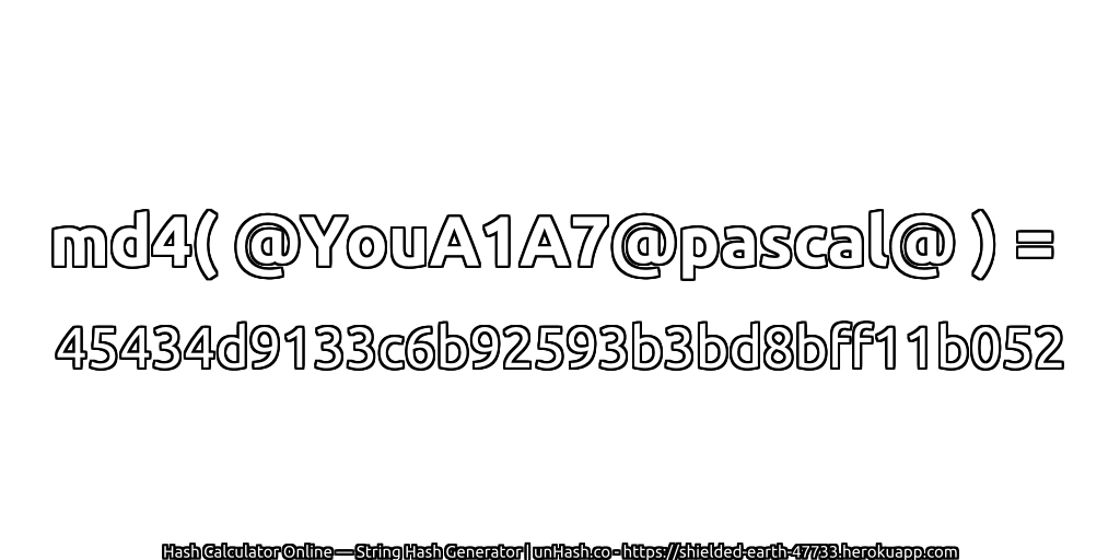 md4( @YouA1A7@pascal@ ) = 45434d9133c6b92593b3bd8bff11b052 | unHash.co