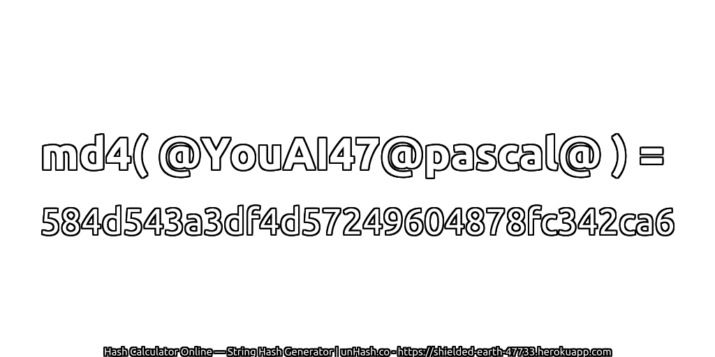 md4( @YouAI47@pascal@ ) = 584d543a3df4d57249604878fc342ca6 | unHash.co