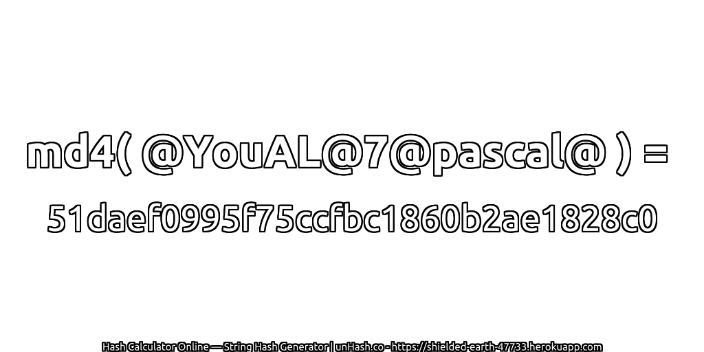 md4( @YouAL@7@pascal@ ) = 51daef0995f75ccfbc1860b2ae1828c0 | unHash.co