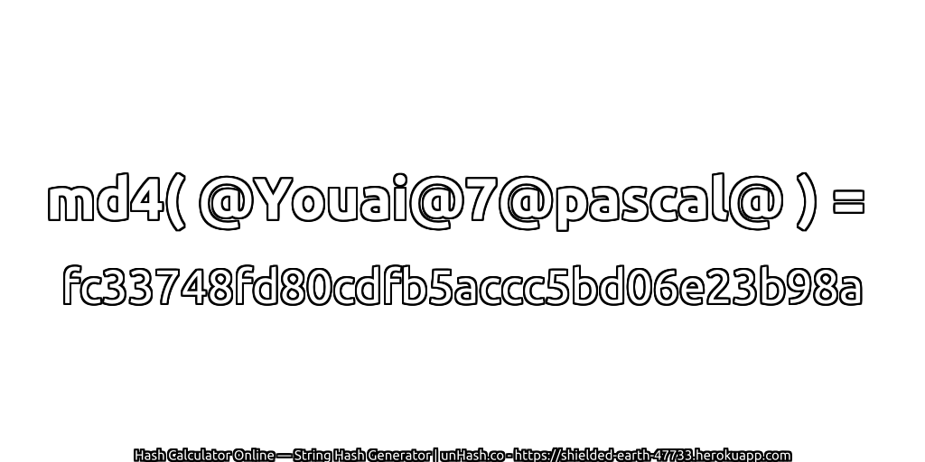 md4( @Youai@7@pascal@ ) = fc33748fd80cdfb5accc5bd06e23b98a | unHash.co