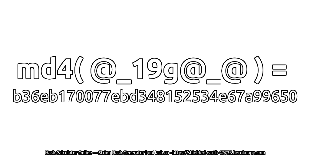 md4( @_19g@_@ ) = b36eb170077ebd348152534e67a99650 | unHash.co