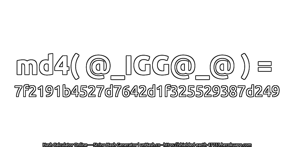 md4( @_IGG@_@ ) = 7f2191b4527d7642d1f325529387d249 | unHash.co