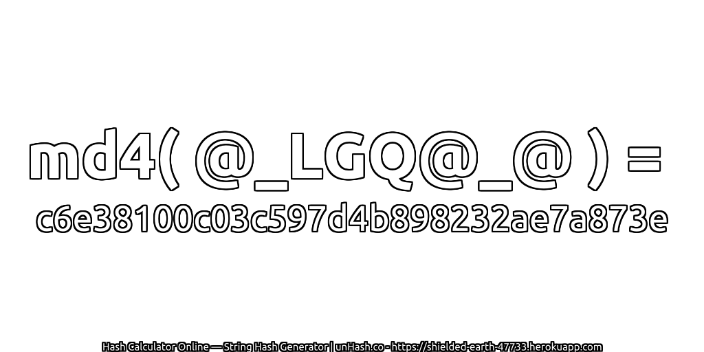 md4( @_LGQ@_@ ) = c6e38100c03c597d4b898232ae7a873e | unHash.co