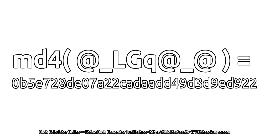 md4( @_LGq@_@ ) = 0b5e728de07a22cadaadd49d3d9ed922 | unHash.co