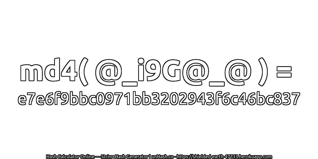 md4( @_i9G@_@ ) = e7e6f9bbc0971bb3202943f6c46bc837 | unHash.co