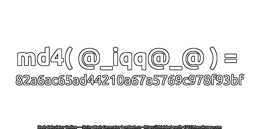 md4( @_iqq@_@ ) = 82a6ac65ad44210a67a5769c978f93bf | unHash.co