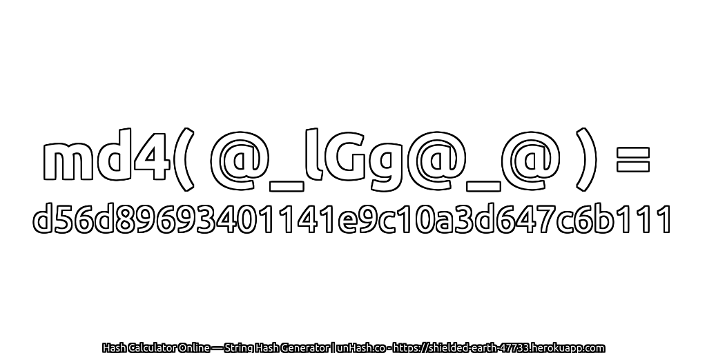 md4( @_lGg@_@ ) = d56d89693401141e9c10a3d647c6b111 | unHash.co