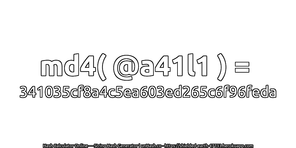 md4( @a41l1 ) = 341035cf8a4c5ea603ed265c6f96feda | unHash.co
