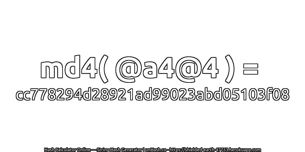 md4( @a4@4 ) = cc778294d28921ad99023abd05103f08 | unHash.co