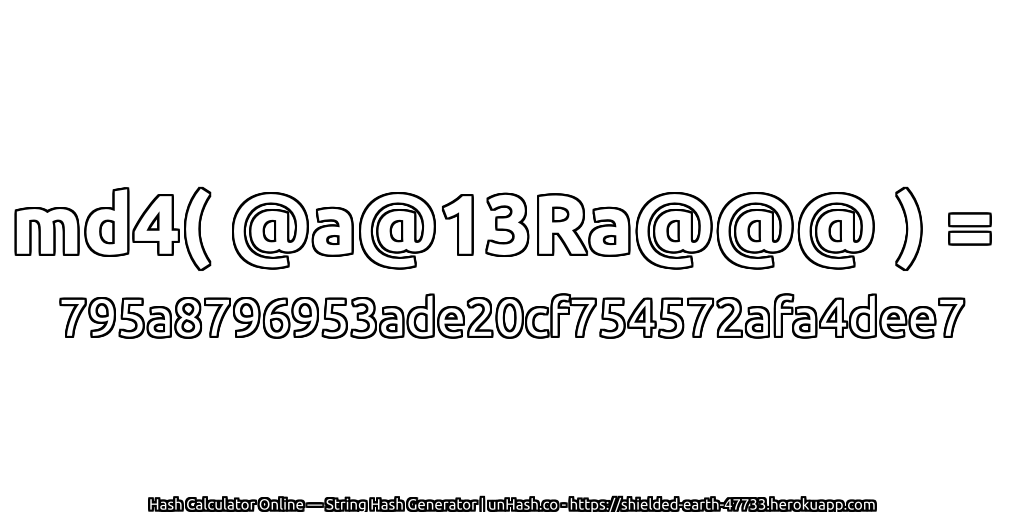 md4( @a@13Ra@@@ ) = 795a8796953ade20cf754572afa4dee7 | unHash.co