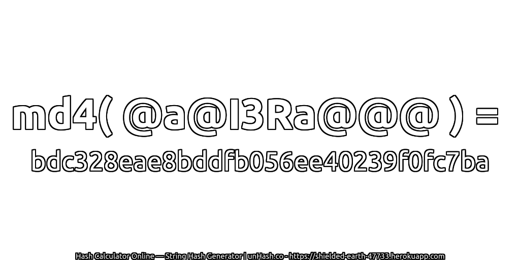 md4( @a@I3Ra@@@ ) = bdc328eae8bddfb056ee40239f0fc7ba | unHash.co
