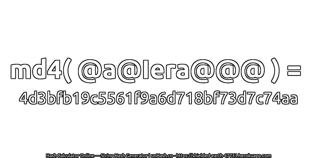 md4( @a@Iera@@@ ) = 4d3bfb19c5561f9a6d718bf73d7c74aa | unHash.co