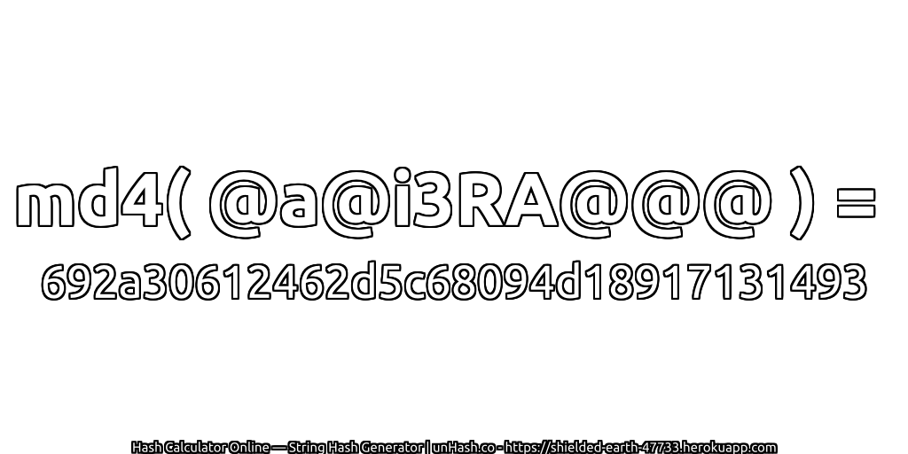 md4( @a@i3RA@@@ ) = 692a30612462d5c68094d18917131493 | unHash.co