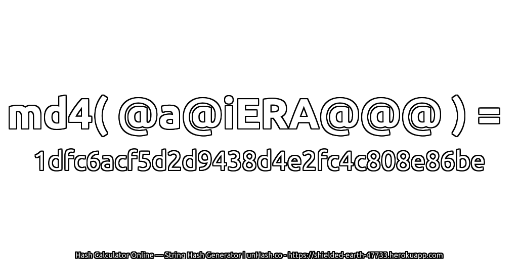 md4( @a@iERA@@@ ) = 1dfc6acf5d2d9438d4e2fc4c808e86be | unHash.co