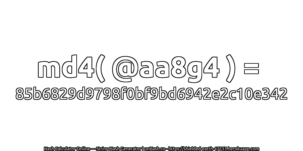 md4( @aa8g4 ) = 85b6829d9798f0bf9bd6942e2c10e342 | unHash.co