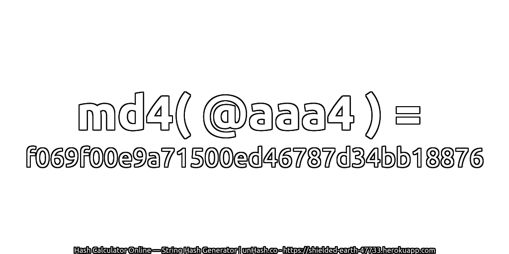 md4( @aaa4 ) = f069f00e9a71500ed46787d34bb18876 | unHash.co