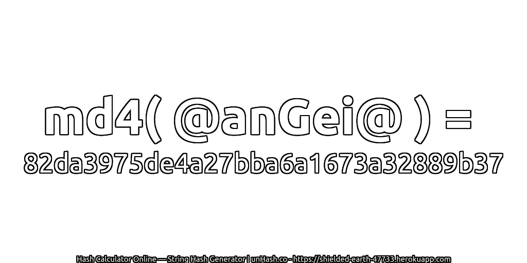 md4( @anGei@ ) = 82da3975de4a27bba6a1673a32889b37 | unHash.co