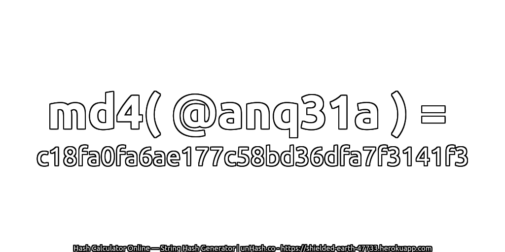 md4( @anq31a ) = c18fa0fa6ae177c58bd36dfa7f3141f3 | unHash.co