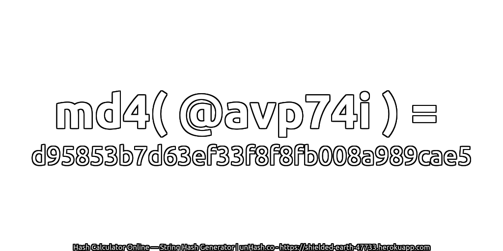 md4( @avp74i ) = d95853b7d63ef33f8f8fb008a989cae5 | unHash.co