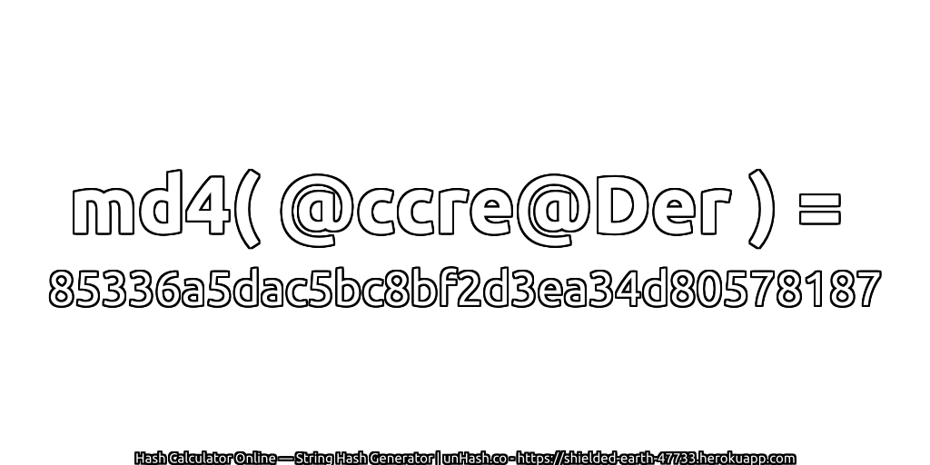 md4( @ccre@Der ) = 85336a5dac5bc8bf2d3ea34d80578187 | unHash.co