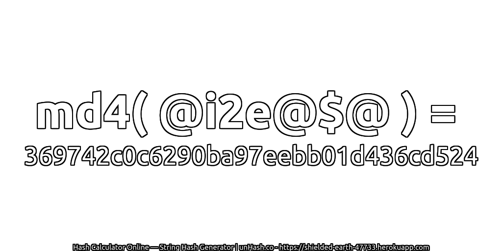 md4( @i2e@$@ ) = 369742c0c6290ba97eebb01d436cd524 | unHash.co