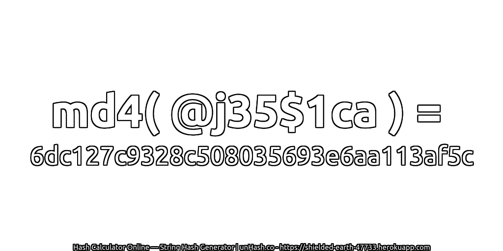 md4( @j35$1ca ) = 6dc127c9328c508035693e6aa113af5c | unHash.co