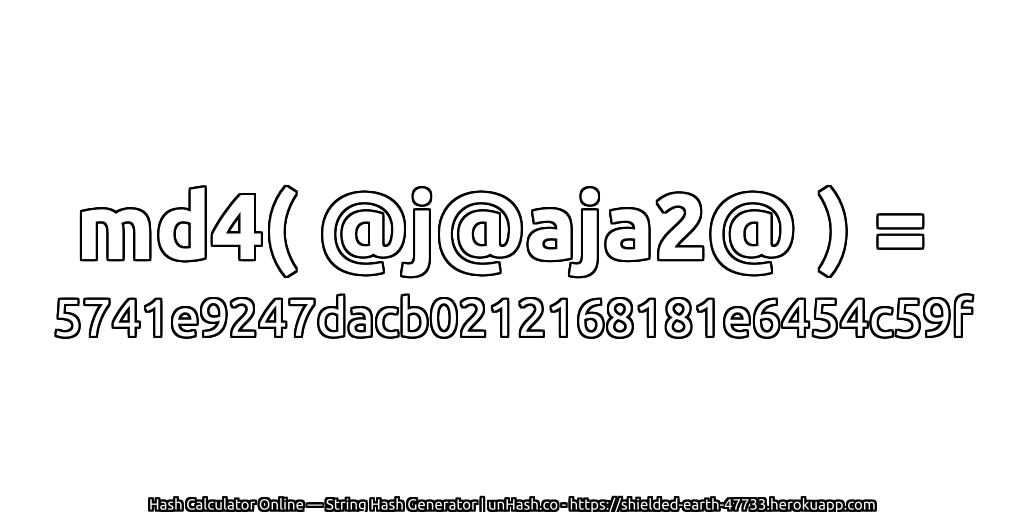 md4( @j@aja2@ ) = 5741e9247dacb0212168181e6454c59f | unHash.co