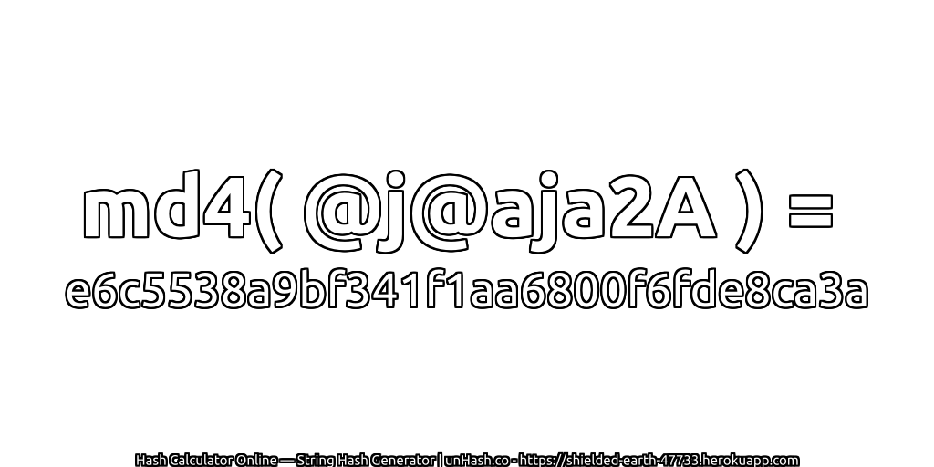 md4( @j@aja2A ) = e6c5538a9bf341f1aa6800f6fde8ca3a | unHash.co